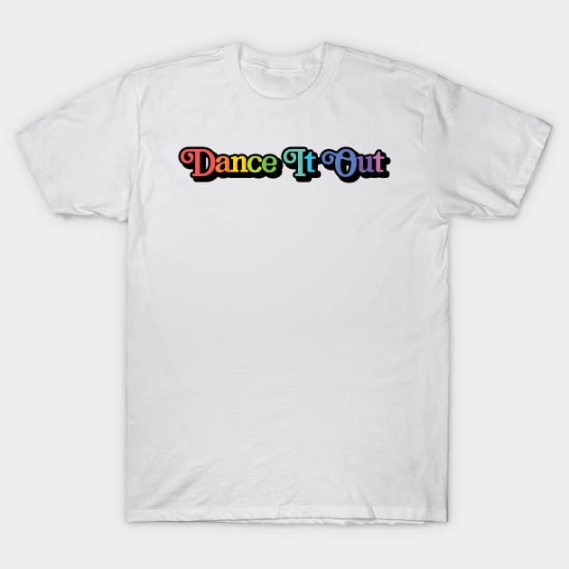 rainbow dance it out T-Shirt by osnapitzami